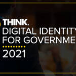 THINK Digital Identity for Government 2021 is almost here!