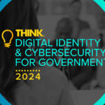 Think Digital Identity and Cybersecurity for Government conference moves to June 11th